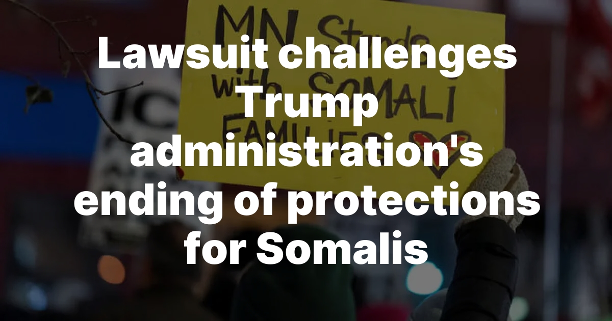 Somali TPS lawsuit challenges Trump administration's termination decision