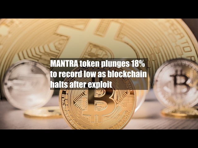 La blockchain MANTRA s'arrête après une exploitation, le jeton s'effondre de 18,5 % à un plus bas historique