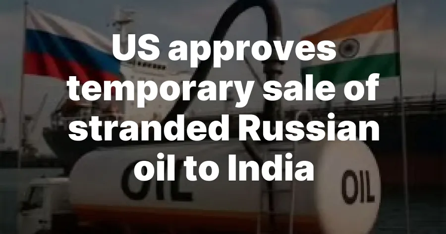 US Approves 30-Day Sale Of Stranded Russian Oil